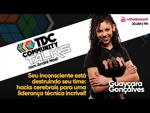 Palestra ao vivo: Seu inconsciente está destruindo seu time | Guayçara Gusmon Gonçalves | TDC Talks