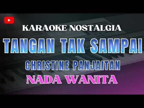 KARAOKE - TANGAN TAK SAMPAI || NADA WANITA || CHIRSTINE PANJAITAN | KARAOKE NOSTALGIA