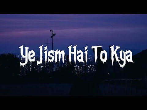 Ye Jism Hai To Kya [LYRICS] Full Song || Ali Azmat