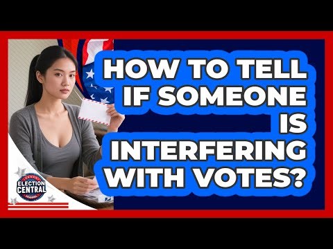 How To Tell If Someone Is Interfering With Votes?