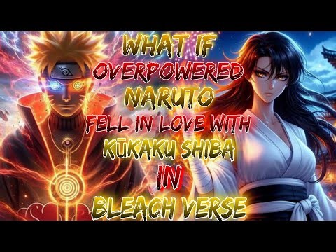 What if Overpowered Naruto Fell in Love with Kūkaku Shiba in Bleach Verse
