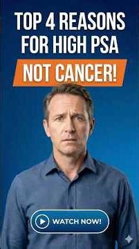 Top 4 Reasons for High PSA (Not Cancer!)