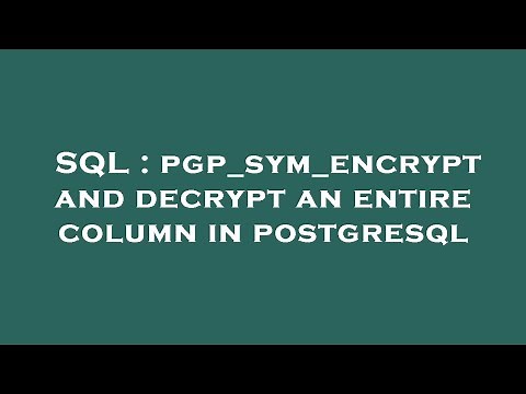 SQL : pgp_sym_encrypt and decrypt an entire column in postgresql