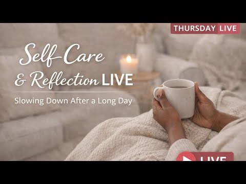 Self-Care & Reflection LIVE | Slowing Down After a Long Day