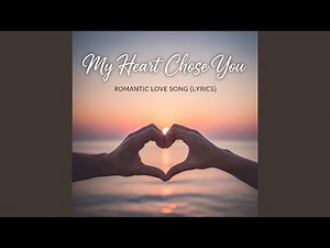 My Heart Chose You - Romantic Love Song (Lyrics)