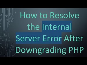 How to Resolve the Internal Server Error After Downgrading PHP