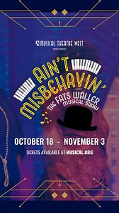 October 18 thru November 3rd, the Harlem Renaissance of the 1920s and 1930s comes to life in the three-time Tony Award-winning musical Ain’t Misbehavin’ This sometimes sassy, sometimes sultry show will have you jumpin’ and jivin’ with memorable songs such as “Honeysuckle Rose,” “Ain’t Misbehavin’,” “The Joint is Jumpin’ ” and “I’ve Got a Feeling I’m Falling.” | Musical Theatre West