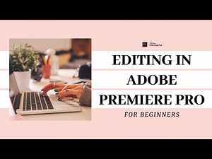 Editing Video in Adobe Premiere Pro for TOTAL Beginners YouTube