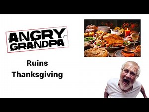 Angry Grandpa Ruins Thanksgiving