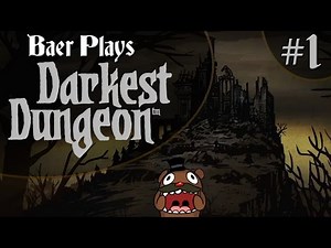Baer Plays Darkest Dungeon (Pt. 1) - The Beginning