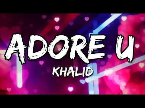 Khalid - Adore U (Lyrics)