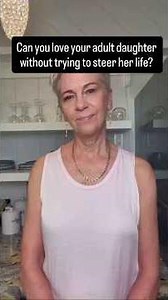 Can you love your adult daughter without trying to steer her life?