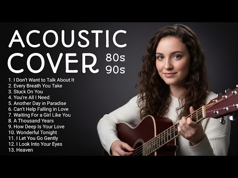 I Don’t Want to Talk About It - Every Breath You Take - Stuck On You | Acoustic Covers of 80s & 90s