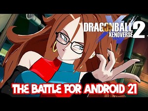 Dragon Ball Xenoverse 2: The Battle For Android 21
