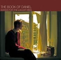 The Book Of Daniel - Songs For The Locust King