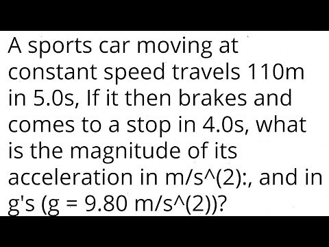 A sports car moving at constant speed travels 110m in 5.0s it then brakes and comes to stop in 4.0s,