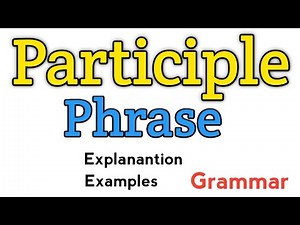 Participle phrase | What is participle phrase? |Participle phrase examples | Phrase