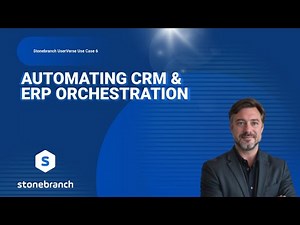 Automating CRM & ERP Orchestration | Stonebranch UAC Use Case Series