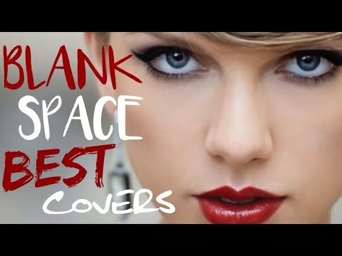 We Find You the TOP 3 COVERS of BLANK SPACE by TAYLOR SWIFT
