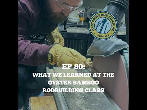 Mastering Rod Building 80: What We Learned at The Oyster Bamboo Rod Building Class