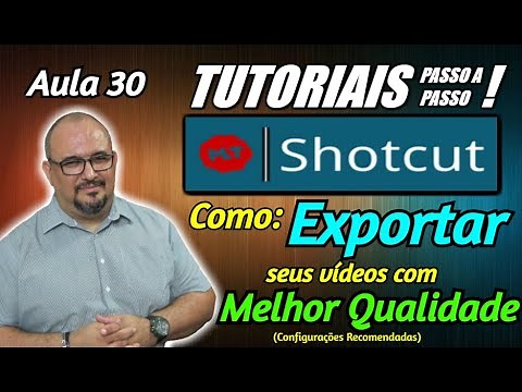 TUTORIAL - SHOTCUT - COMO EXPORTAR VÍDEOS COM QUALIDADE PARA O YOUTUBE - AULA 30