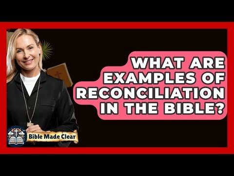 What Are Examples Of Reconciliation In The Bible? - BibleMadeClear.com