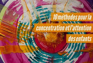 10 méthodes pour la concentration et l'attention des enfants