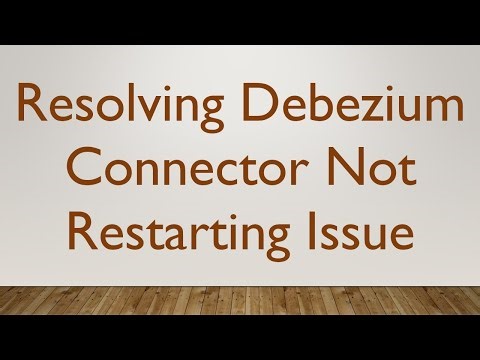 Resolving Debezium Connector Not Restarting Issue