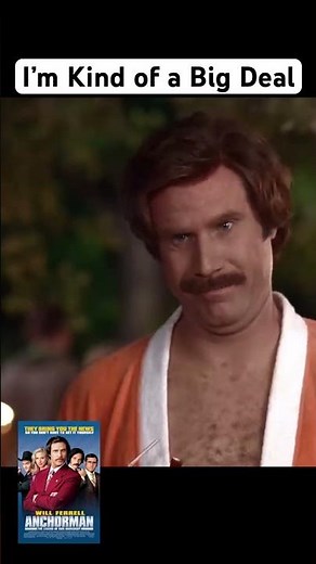 I’m kind of a big deal | Anchorman (2004) Will Ferrell | Ron Burgundy