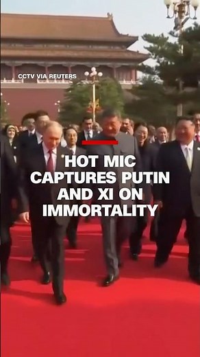 Hot mic captures Putin and Xi on immortality