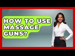 How To Use Massage Guns? - Holistic Balance And Bliss