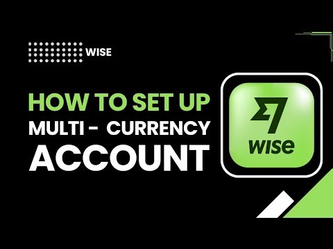 How to Set Up a Multi-Currency Account on Wise | Send & Receive Globally