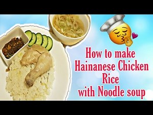 {Foody Goody} Ep.1 How to make Hainanese Chicken Rice with Noodle Soup