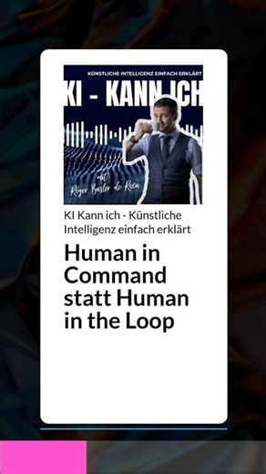 Human in Command statt Human in the Loop | KI Kann ich - Künstliche Intelligenz einfach erklärt