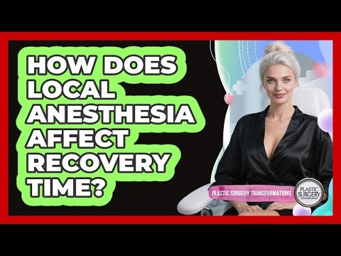 How Does Local Anesthesia Affect Recovery Time?