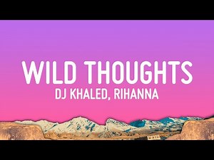 DJ Khaled - Wild Thoughts (Lyrics) ft. Rihanna, Bryson Tiller