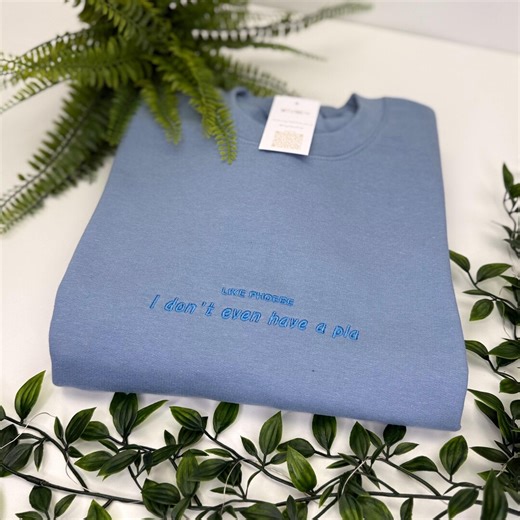 I Don’t Even Have A Pla - Friends Phoebe Buffay - Funny Quote -embroidered Tee, Sweatshirt or Hoodie - Etsy