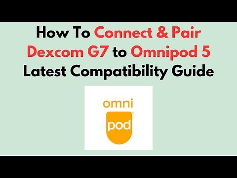 How To Connect & Pair Dexcom G7 to Omnipod 5 Latest Compatibility Guide
