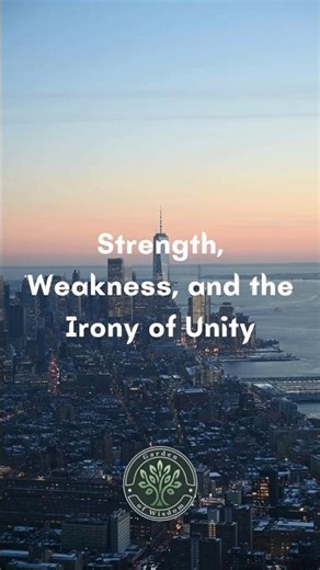 Strength, Weakness, and the Irony of Unity