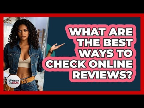 What Are The Best Ways To Check Online Reviews?