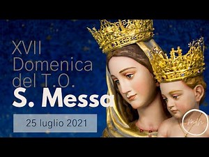 Santa Messa in diretta streaming - XVII domenica del Tempo Ordinario