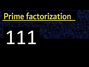 Prime factorization of 111 , How to find prime factors