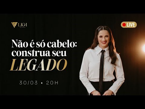Aula VIP - Não é só sobre cabelo: construa seu legado!