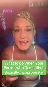 What to do when you’re a person with dementia is sexually inappropriate