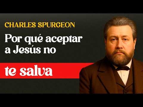 El mayor engaño de la iglesia moderna: Por qué aceptar a Jesús no te salva — Charles Spurgeon