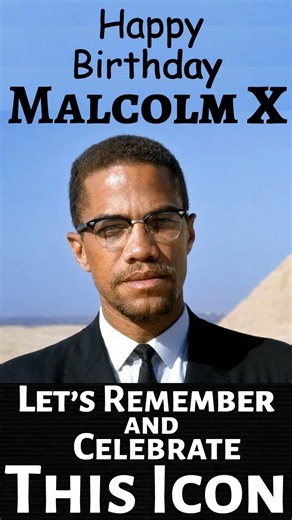Today is Malcolm X's Birthday and we christen it Malcolm X Day.