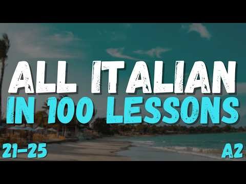 All Italian in 100 Lessons! Lessons 21-25 | Master Italian for Beginners! Ultimate Italian Guide!