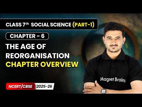 The Age of Reorganisation - Chapter Overview | Ch 6 | Class 7 Social Science (Part 1) | CBSE 2025-26