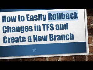 How to Easily Rollback Changes in TFS and Create a New Branch