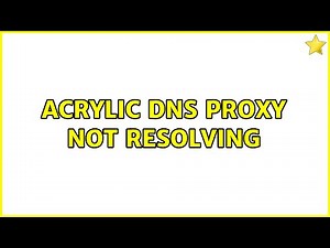 Acrylic DNS Proxy not resolving